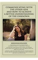Communicating with the Other Side and How to Achieve a Better Understanding of the Unknown