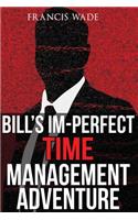 Bill's Im-Perfect Time Management Adventure