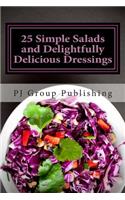 25 Simple Salads and Delightfully Delicious Dressings
