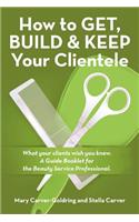 How to Get, Build & Keep Your Clientele