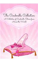 The Cinderella Collection: A Collection of Cinderella Stories from Across the World (Translated)