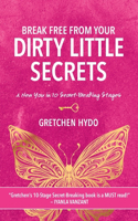 Break Free From Your Dirty Little Secrets