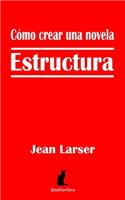 Cómo crear una novela. Estructura.: Construyendo una novela(2 Cómo Crear una Novela)