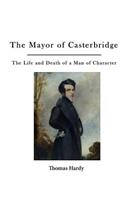 Mayor of Casterbridge: The Life and Death of a Man of Character