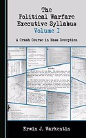 Political Warfare Executive Syllabus Volume I: A Crash Course in Mass Deception