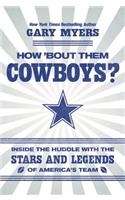 How 'Bout Them Cowboys?: Inside the Huddle with the Stars and Legends of America's Team