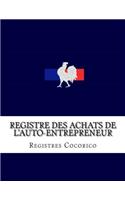 Registre des achats de l'auto-entrepreneur: Conforme aux obligations comptables des auto-entrepreneurs