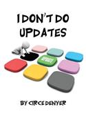 I Don't Do Updates: but you should(I Don't)