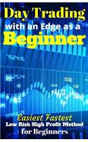 Day Trading with an Edge as a Beginner: Easiest Fastest Low Risk High Profit Method for Beginners(English)