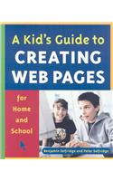A Kid's Guide to Creating Web Pages for Home and School