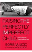 Raising the Perfectly Imperfect Child: Facing Challenges with Strength, Courage, and Hope