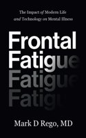 Frontal Fatigue: The Impact of Modern Life and Technology on Mental Illness