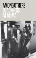 Among Others: Blackness at Moma