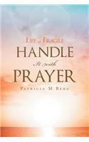 Life Is Fragile Handle It With Prayer