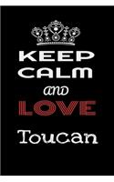 Keep Calm And Love Toucan