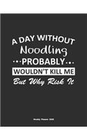 A Day Without Noodling Probably Wouldn't Kill Me But Why Risk It Weekly Planner 2020