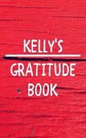 Kelly's Gratitude Journal: Gratitude Goal Journal Gift for Kelly Planner / Notebook / Diary / Unique Greeting Card Alternative