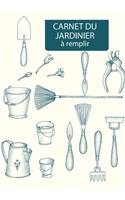 Carnet Du Jardinier a Remplir: Carnet de jardinage à remplir Pour tous les jardiniers voulant noter l'évolution de leurs semis ou plantations, suivre l'entretien et la récolte de 