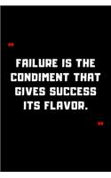 Failure is the condiment that gives success its flavor.