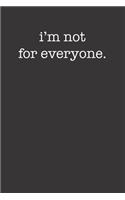 I'm Not For Everyone Funny Saying Sarcastic Style 120 Page Notebook