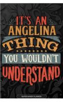 Angelina: It's An Angelina Thing You Wouldn't Understand - Angelina Name Planner With Notebook Journal Calendar Personel Goals Password Manager & Much More, P