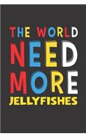 The World Need More Jellyfishes: Jellyfishes Lovers Funny Gifts Journal Lined Notebook 6x9 120 Pages