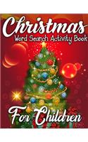 Christmas Word Search Activity Book for Children: Christmas Activity Book Full of Coloring, Matching, Mazes, Drawing, Crosswords, Word Searches, Color by Number, Recipes, Word Scrambles & More! (Cre