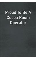 Proud To Be A Cocoa Room Operator: Lined Notebook For Men, Women And Co Workers