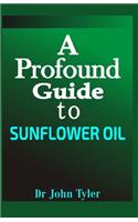 A profound guide to Sunflower Oil