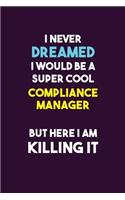I Never Dreamed I would Be A Super Cool Compliance Manager But Here I Am Killing It