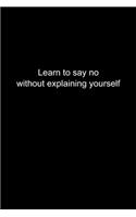 Learn to say no without explaining yourself