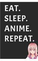 Eat Sleep Anime Repeat: Anime Writing Journals Lined notebook For women, men, girls, boys Ototaku Lover Journal, Idea Notebook Funny Gift / Journal Gift, Anime, Personal Di