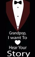 Grandpop, I want to hear your story: A guided journal to tell me your memories, keepsake questions.This is a great gift to Dad, grandpa, granddad, father and uncle from family members, 