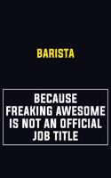 Barista Because Freaking Awesome Is Not An Official Job Title