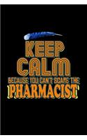 Keep calm because you can't scare the pharmacist: Notebook - Journal - Diary - 110 Lined pages - 6 x 9 in - 15.24 x 22.86 cm - Doodle Book - Funny Great Gift