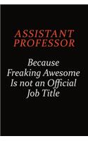 Assistant Professor Because Freaking Awesome Is Not An Official Job Title: Career journal, notebook and writing journal for encouraging men, women and kids. A framework for building your career.