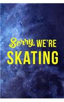 Sorry We're Skating