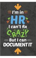I'm In HR I Can't Fix CRAZY But I Can Document It: Human Resources Humor Notebook Journal Diary Appreciation Gift