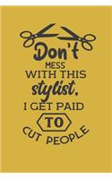 Don't mess with this stylist. I get paid to cut people.