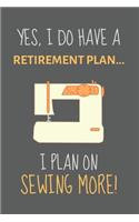 Yes, i do have a retirement plan... I plan on sewing more!