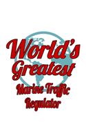 World's Greatest Marine Traffic Regulator: Cool Marine Traffic Regulator Notebook, Journal Gift, Diary, Doodle Gift or Notebook - 6 x 9 Compact Size- 109 Blank Lined Pages