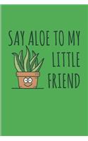 Say Aloe To My Little Friend: Funny Cactus Pun Undated Planner - Weekly & Monthly No Year Pocket Calendar - Medium 6x9 Softcover - For Floriculture & Horticulture Fans