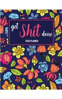 Get Shit Done 2020 Planner: Floral Daily Weekly Monthly Agenda Schedule 52 Week Organizer Goals Logbook Reminder Personal Journal 12 Months Jan 1 2020 to Dec 2020 Calendar Diar