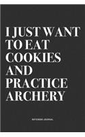 I Just Want To Eat Cookies And Practice Archery