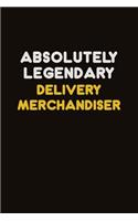 Absolutely Legendary Delivery Merchandiser: Career journal, notebook and writing journal for encouraging men, women and kids. A framework for building your career.