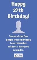 Happy 27th Birthday! To one of the few people whose birthday I can remember without a facebook reminder.