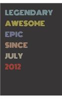 Legendary Awesome Epic Since July 2012 - Birthday Gift For 7 Year Old Men and Women Born in 2012: Blank Lined Retro Journal Notebook, Diary, Vintage Planner