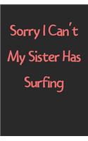 Sorry I Can't My Sister Has Surfing