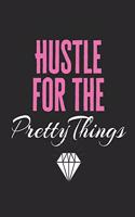 Hustle for the Pretty Things: lined notebook for a girl boss to write in; gift for hard working women
