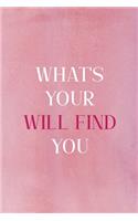What's Your Will Find You